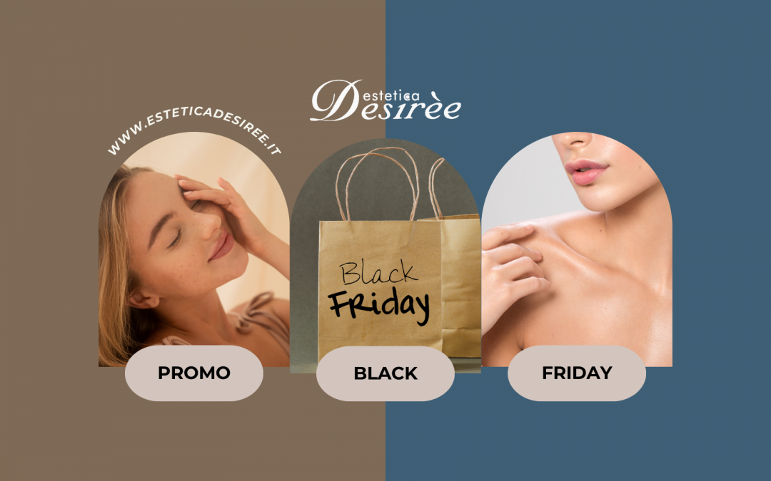 Black Friday da Desirèe: Sconti e Promozioni Esclusive per la Tua Bellezza!